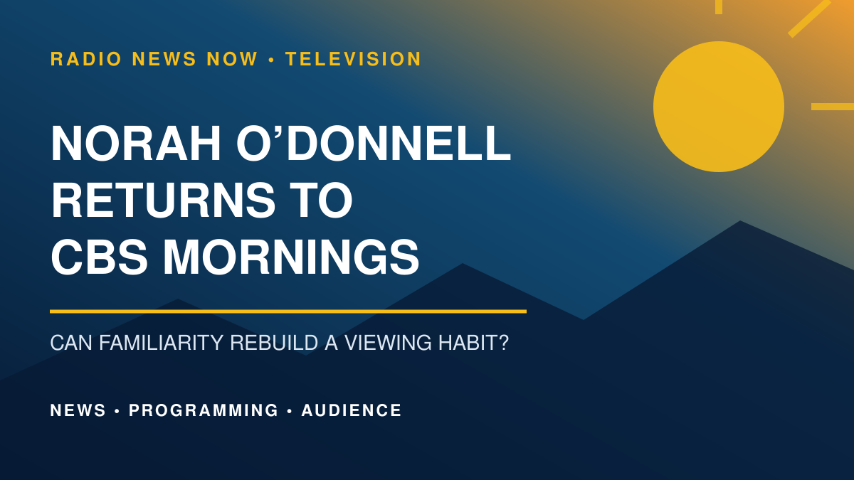CBS Bets That Norah O’Donnell Can Help Rebuild Its Morning Habit